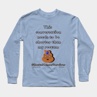 This Conversation Needs to be Short - Rectal Cancer Survivor Long Sleeve T-Shirt